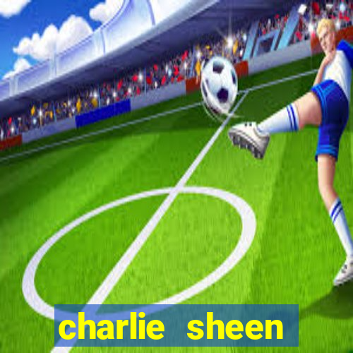 charlie sheen fortuna 2024